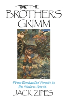 The Brothers Grimm : From Enchanted Forests to the Modern World