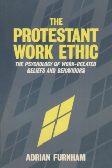 The Protestant Work Ethic : The Psychology of Work Related Beliefs and Behaviours