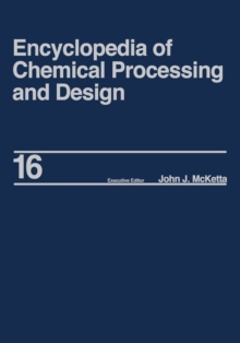 Encyclopedia of Chemical Processing and Design : Volume 16 - Dimensional Analysis to Drying of Fluids with Adsorbants