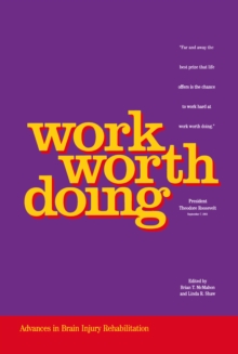 Work Worth Doing : Advances in Brain Injury Rehabilitation