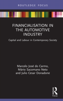 Financialisation in the Automotive Industry : Capital and Labour in Contemporary Society