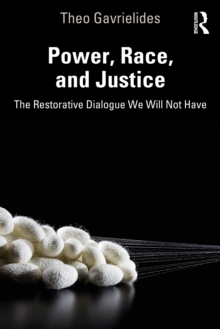 Power, Race, and Justice : The Restorative Dialogue We Will Not Have