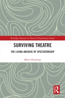 Surviving Theatre : The Living Archive of Spectatorship