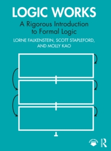 Logic Works : A Rigorous Introduction to Formal Logic