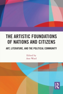 The Artistic Foundations of Nations and Citizens : Art, Literature, and the Political Community