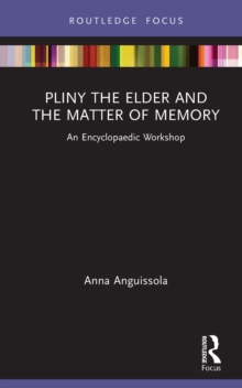 Pliny the Elder and the Matter of Memory : An Encyclopaedic Workshop