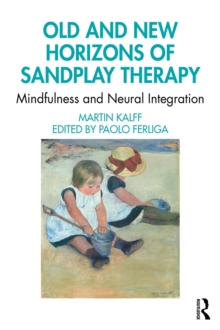 Old and New Horizons of Sandplay Therapy : Mindfulness and Neural Integration