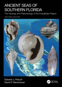 Ancient Seas of Southern Florida : The Geology and Paleontology of the Everglades Region