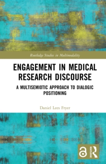 Engagement in Medical Research Discourse : A Multisemiotic Approach to Dialogic Positioning