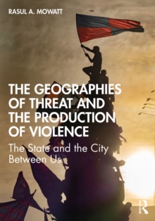 The Geographies of Threat and the Production of Violence : The State and the City Between Us