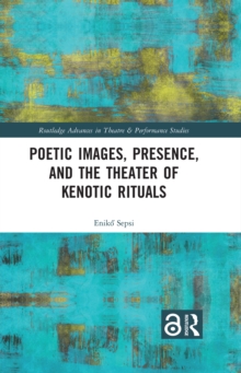 Poetic Images, Presence, and the Theater of Kenotic Rituals