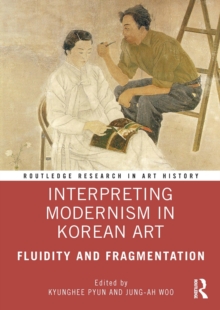 Interpreting Modernism in Korean Art : Fluidity and Fragmentation