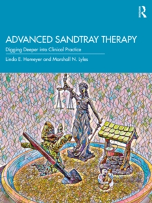 Advanced Sandtray Therapy : Digging Deeper into Clinical Practice