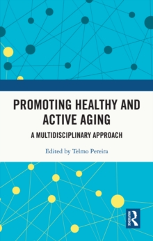 Promoting Healthy and Active Ageing : A Multidisciplinary Approach