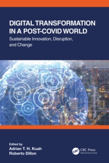 Digital Transformation in a Post-Covid World : Sustainable Innovation, Disruption, and Change