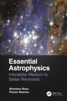 Essential Astrophysics : Interstellar Medium to Stellar Remnants