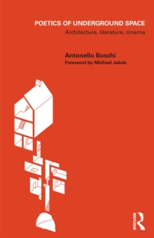 Poetics of Underground Space : Architecture, Literature, Cinema