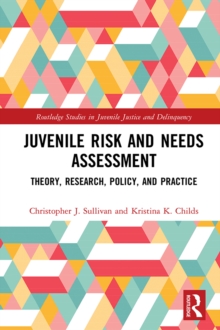 Juvenile Risk and Needs Assessment : Theory, Research, Policy, and Practice