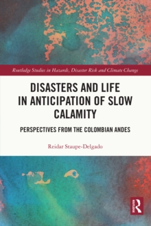 Disasters and Life in Anticipation of Slow Calamity : Perspectives from the Colombian Andes