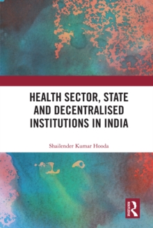 Health Sector, State and Decentralised Institutions in India