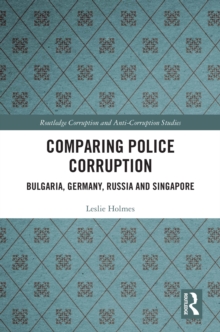 Comparing Police Corruption : Bulgaria, Germany, Russia and Singapore