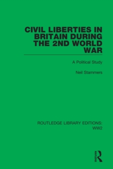 Civil Liberties in Britain During the 2nd World War : A Political Study