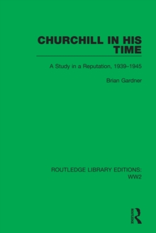 Churchill in his Time : A Study in a Reputation, 1939-1945