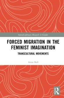 Forced Migration in the Feminist Imagination : Transcultural Movements