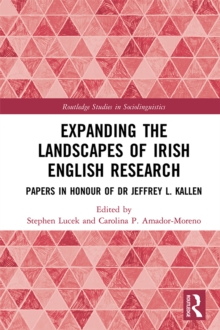 Expanding the Landscapes of Irish English Research : Papers in Honour of Dr Jeffrey L. Kallen