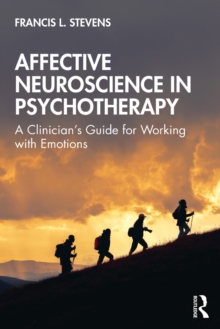 Affective Neuroscience in Psychotherapy : A Clinician's Guide for Working with Emotions