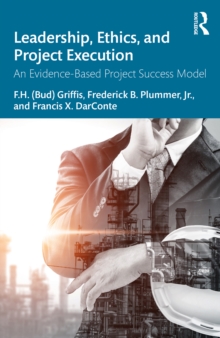 Leadership, Ethics, and Project Execution : An Evidence-Based Project Success Model