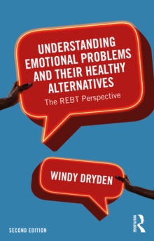 Understanding Emotional Problems and their Healthy Alternatives : The REBT Perspective