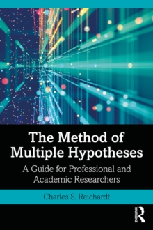 The Method of Multiple Hypotheses : A Guide for Professional and Academic Researchers