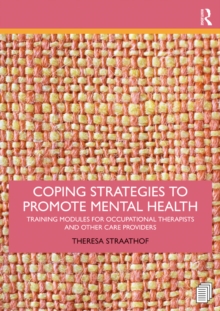 Coping Strategies to Promote Mental Health : Training Modules for Occupational Therapists and Other Care Providers