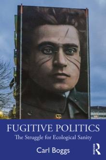 Fugitive Politics : The Struggle for Ecological Sanity