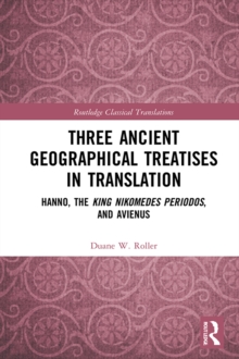 Three Ancient Geographical Treatises in Translation : Hanno, the King Nikomedes Periodos, and Avienus