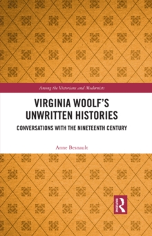 Virginia Woolf's Unwritten Histories : Conversations with the Nineteenth Century