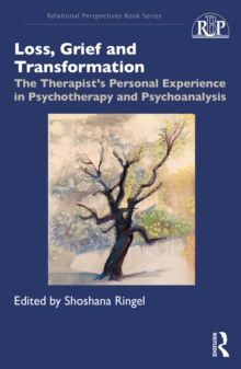 Loss, Grief and Transformation : The Therapists Personal Experience in Psychotherapy and Psychoanalysis