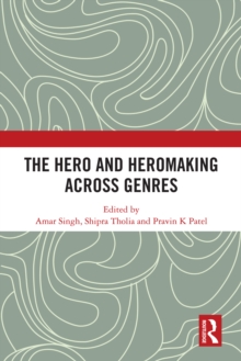 The Hero and Hero-Making Across Genres