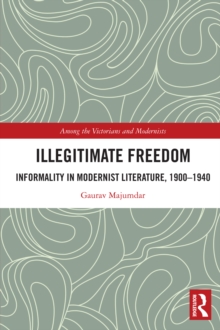 Illegitimate Freedom : Informality in Modernist Literature, 1900-1940