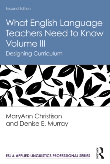 What English Language Teachers Need to Know Volume III : Designing Curriculum