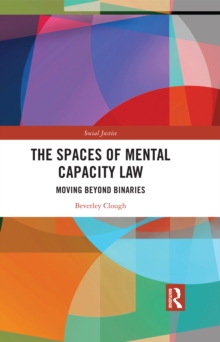 The Spaces of Mental Capacity Law : Moving Beyond Binaries