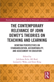 The Contemporary Relevance of John Deweys Theories on Teaching and Learning : Deweyan Perspectives on Standardization, Accountability, and Assessment in Education