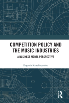 Competition Policy and the Music Industries : A Business Model Perspective