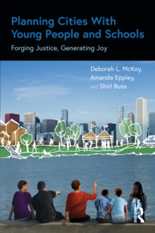 Planning Cities With Young People and Schools : Forging Justice, Generating Joy