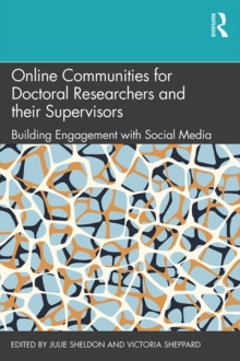 Online Communities for Doctoral Researchers and their Supervisors : Building Engagement with Social Media