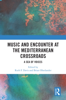 Music and Encounter at the Mediterranean Crossroads : A Sea of Voices