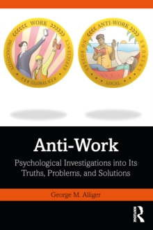 Anti-Work : Psychological Investigations into Its Truths, Problems, and Solutions