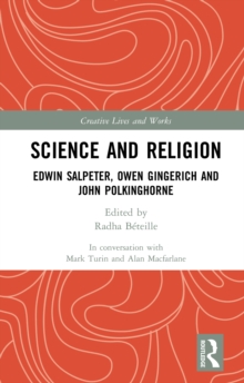 Science and Religion : Edwin Salpeter, Owen Gingerich and John Polkinghorne