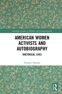 American Women Activists and Autobiography : Rhetorical Lives